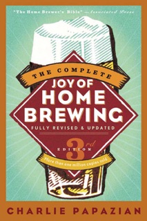 The Complete Joy of Homebrewing Third Edition by Charlie Papazian