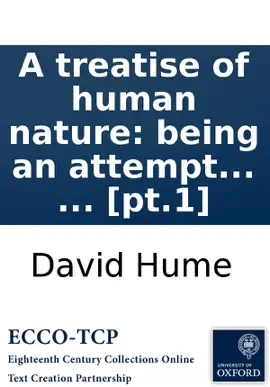 Read: A treatise of human nature: being an attempt to introduce the experimental method of reasoning into moral subjects. ... [pt.1] Book