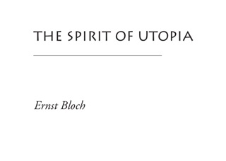 The Spirit of Utopia by Ernst Bloch & Anthony A. Nassar