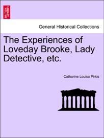 The Experiences of Loveday Brooke, Lady Detective, etc. - Catharine Louisa Pirkis