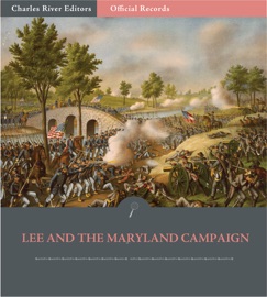 Official Records of the Union and Confederate Armies: General Robert E. Lee’s Reports of Antietam and the Maryland Campaign - Robert E. Lee
