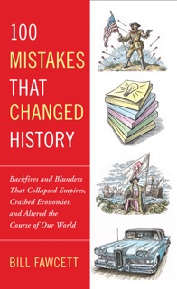 100 Mistakes that Changed History by Bill Fawcett