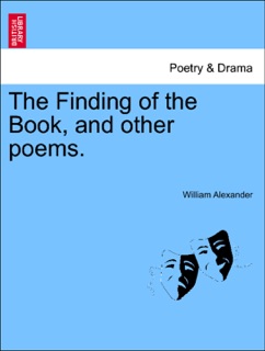The Finding of the Book, and other poems. by William Alexander