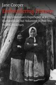 Embroidering History: An Englishwoman’s Experience As an International Aid Volunteer In Post-War Poland, 1924–25