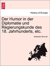 Der Humor in der Diplomatie und Regierungskunde des 18. Jahrhunderts, etc.