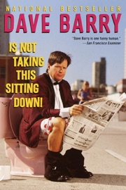 Dave Barry Is Not Taking This Sitting Down - Dave Barry