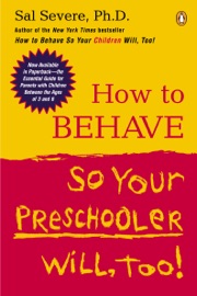 How to Behave So Your Preschooler Will, Too! - Sal Severe