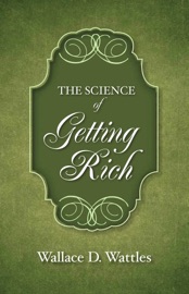 The Science of Getting Rich - Wallace D. Wattles