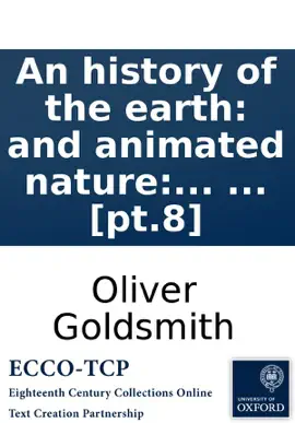Read: An history of the earth: and Book animated nature: by Oliver Goldsmith. In eight volumes. ... [pt.8]