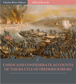 Union and Confederate Generals’ Accounts of the Battle of Fredericksburg - Robert E. Lee, Stonewall Jackson, James Longstreet & Ambrose Burnside