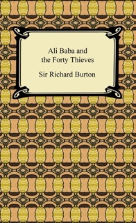 Ali Baba and The Forty Thieves by Sir Richard Burton