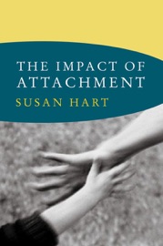 The Impact of Attachment - Susan Hart