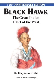 Black Hawk: 175th Edition: The Great Indian Chief of the West - Benjamin Drake & Kevin Groenhagan