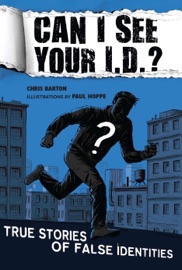 Can I See Your I.D.?: True Stories of False Identities - Chris Barton & Paul Hoppe