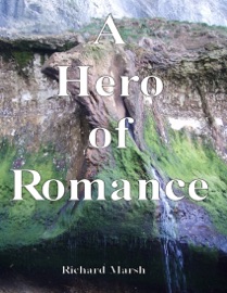 A Hero of Romance - Richard Marsh