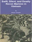Swift, Silent and Deadly: Recon Marines in Vietnam