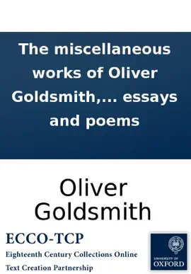 Read: The miscellaneous works of Oliver Goldsmith, M.B. Book Containing all his essays and poems