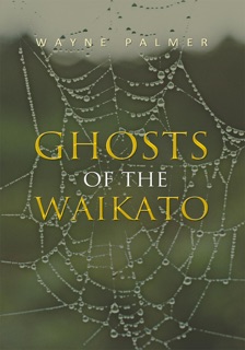 Ghosts of the Waikato by Wayne Palmer