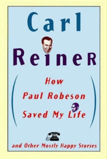How Paul Robeson Saved My Life and Other Stories by Carl Reiner