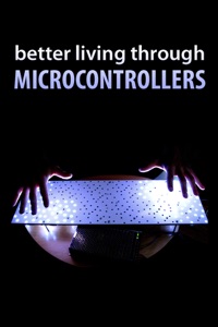 Better Living Through Microcontrollers