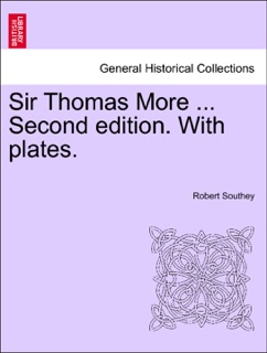 Sir Thomas More ... Second edition. With plates. by Robert Southey