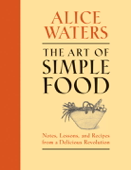 The Art of Simple Food - Alice Waters