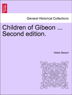Children of Gibeon ... Second edition. VOL. I by Walter Besant