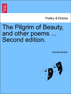 The Pilgrim of Beauty, and other poems ... Second edition. by Samuel Mullen