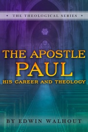 The Apostle Paul: His Career and Theology - Edwin Walhout
