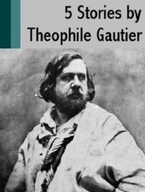 5 Stories by Theophile Gautier - Théophile Gautier
