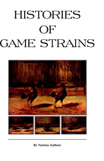 Histories of Game Strains (History of Cockfighting Series) by Various Authors