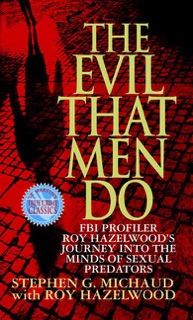 The Evil That Men Do by Stephen G. Michaud & Roy Hazelwood