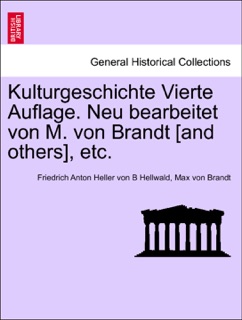 Kulturgeschichte Vierte Auflage. Neu bearbeitet von M. von Brandt [and others], etc. BAND II by Friedrich Anton Heller von B Hellwald & Max von Brandt