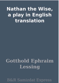 Nathan the Wise, a play in English translation - Gotthold Ephraim Lessing