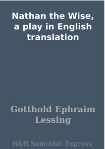 Nathan the Wise, a play in English translation