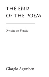 The End of the Poem - Giorgio Agamben & Daniel Heller-Roazen