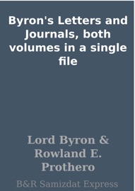 Byron's Letters and Journals, both volumes in a single file - Lord Byron