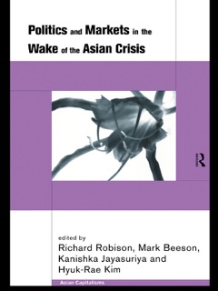 Politics and Markets in the Wake of the Asian Crisis by Mark Beeson, Kanishka Jayasuriya, Hyuk-Rae Kim & Richard Robison