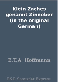 Klein Zaches genannt Zinnober (in the original German) - E.T.A. Hoffmann
