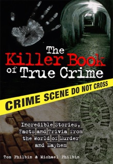 The Killer Book of True Crime by Tom Philbin & Michael Philbin