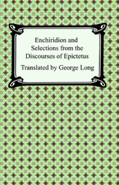 Enchiridion and Selections from the Discourses of Epictetus - Epictetus