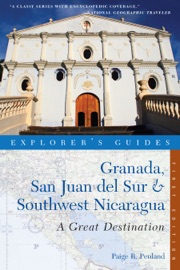 Explorer's Guide Granada, San Juan del Sur & Southwest Nicaragua: A Great Destination - Paige R Penland