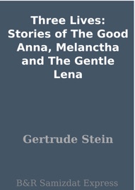 Three Lives: Stories of The Good Anna, Melanctha and The Gentle Lena - Gertrude Stein