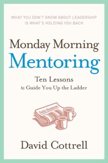 Monday Morning Mentoring by David Cottrell