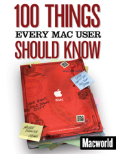 100 Things Every Mac User Should Know - Macworld Editors Cover Art