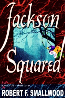 Jackson Squared : A 'Fun' Murder Mystery by Robert F. Smallwood