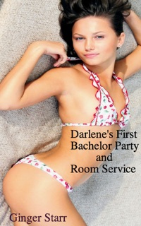 Darlene's First Bachelor Party and Room Service by Ginger Starr