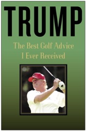 Trump: The Best Golf Advice I Ever Received - Donald Trump