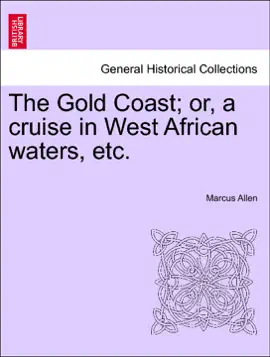 Read: The Gold Coast; or, a cruise Book in West African waters, etc.