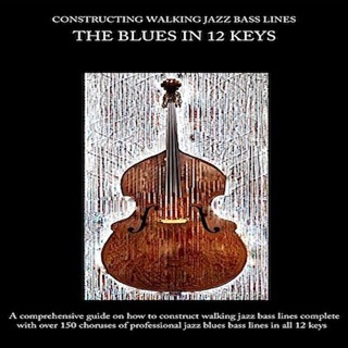 Constructing Walking Jazz Bass Lines - The Blues In 12 Keys by Steven Mooney